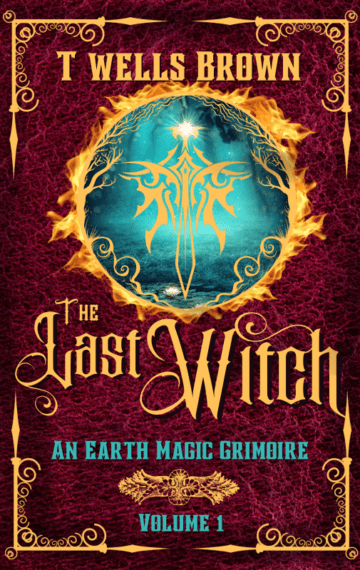 The Last Witch: An Earth Magic Grimoire