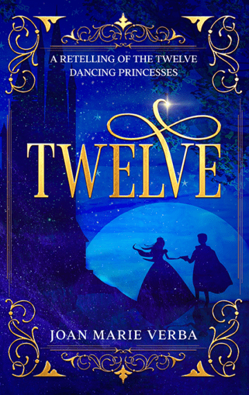 Twelve: A Retelling of The Twelve Dancing Princesses