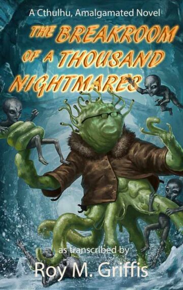 The Breakroom of a Thousand Nightmares: a Cthulhu, Amalgamated memoir