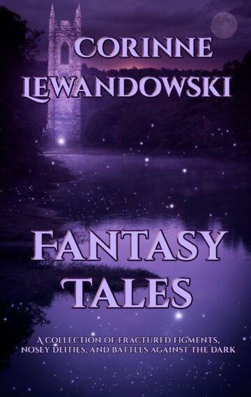 Fantasy Tales: A collection of fractured figments, nosey deities, and battles against the dark