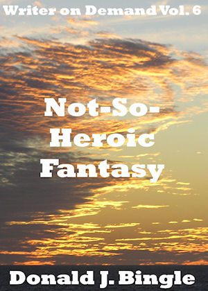 Not-So-Heroic Fantasy (Writer on Demand Vol. 6)